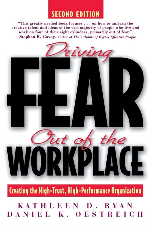 Driving Fear Out of the Workplace: Creating the High-Trust, High-Performance Organization (Paperback, 2)