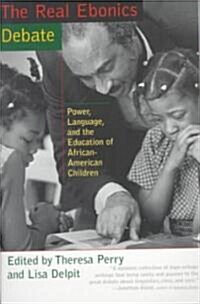 The Real Ebonics Debate: Power, Language, and the Education of African-American Children (Paperback)
