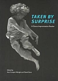 Taken by Surprise: A Dance Improvisation Reader (Paperback)