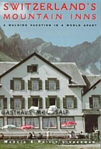Switzerlands Mountain Inns: A Walking Vacation in a World Apart (Paperback)