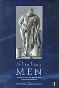 Thinking Men : Masculinity and its Self-Representation in the Classical Tradition (Hardcover)