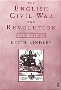 The English Civil War and Revolution : A Sourcebook (Paperback)
