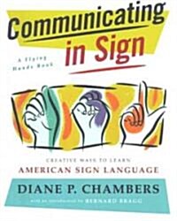 Communicating in Sign: Creative Ways to Learn American Sign Language (ASL) (Paperback, Original)