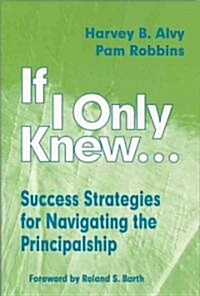 If I Only Knew...: Success Strategies for Navigating the Principalship (Paperback)