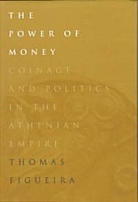 The Power of Money: Coinage and Politics in the Athenian Empire (Hardcover)