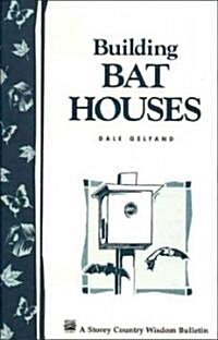 Building Bat Houses: Storeys Country Wisdom Bulletin A-178 (Paperback)