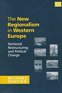 The New Regionalism in Western Europe : Territorial Restructuring and Political Change (Hardcover)