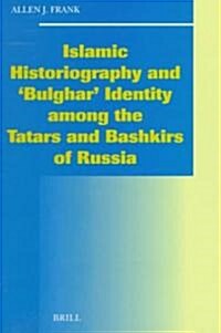 Islamic Historiography and Bulghar Identity Among the Tatars and Bashkirs of Russia (Hardcover)