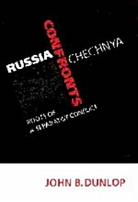 Russia Confronts Chechnya : Roots of a Separatist Conflict (Hardcover)
