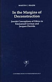 In the Margins of Deconstruction: Jewish Conceptions of Ethics in Emmanuel Levinas and Jacques Derrida (Hardcover, 1998)