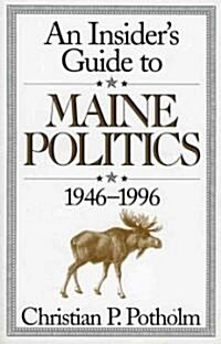 An Insiders Guide to Maine Politics (Paperback)