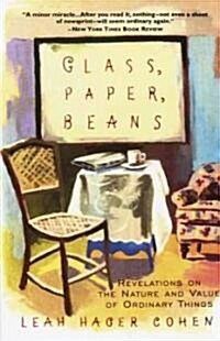 Glass, Paper, Beans: Revelations on the Nature and Value of Ordinary Things (Paperback)