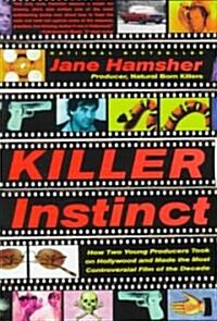 Killer Instinct: How Two Young Producers Took on Hollywood and Made the Most Controversial Film of the Decade (Paperback)
