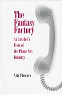 Fantasy Factory: An Insiders View of the Phone Sex Industry (Paperback, Revised)