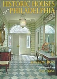 Historic Houses of Philadelphia: A Tour of the Regions Museum Homes (Hardcover)