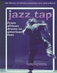 Jazz Tap: From African Drums to American Feet (Library Binding)