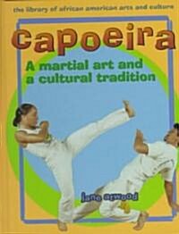 Capoeira: A Martial Art and a Cultural Tradition (Library Binding)