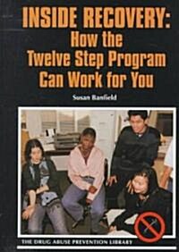 Inside Recovery: How the Twelve Step Program Can Work for You (Library Binding)