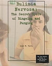 Bulimia Nervosa: The Secret Cycle of Bingeing and Purging (Library Binding)