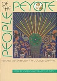 People of the Peyote: Huichol Indian History, Religion, and Survival (Paperback)