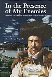 In the Presence of My Enemies: Memoirs of Tibetan Nobleman Tsipon Shuguba (Hardcover)