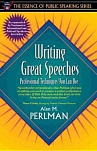 Writing Great Speeches: Professional Techniques You Can Use (Part of the Essence of Public Speaking Series) (Paperback)