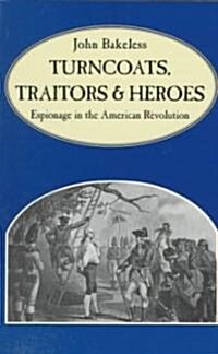 Turncoats, Traitors and Heroes: Espionage in the American Revolution (Paperback)