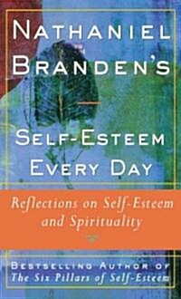 Nathaniel Brandens Self-Esteem Every Day: Reflections on Self-Esteem and Spirituality (Paperback, Original)