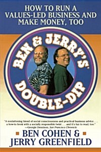 Ben Jerrys Double Dip : How to Run a Values Led Business and Make Money Too (Paperback)