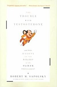 The Trouble with Testosterone: And Other Essays on the Biology of the Human Predicament (Paperback)