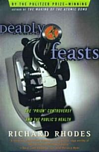 Deadly Feasts: Tracking the Secrets of a Terrifying New Plague (Paperback)