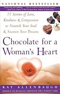 Chocolate for a Womans Heart: 77 Stories of Love Kindness and Compassion to Nourish Your Soul and Sweeten Yo (Paperback, Third Printing)