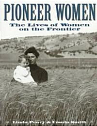 Pioneer Women: The Lives of Women on the Frontier (Paperback)