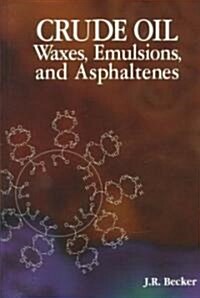 Crude Oil Waxes, Emulsions, & Asphaltenes (Paperback)