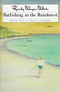 Batfishing in the Rainforest: Strange Tales of Travel and Fishing (Paperback)