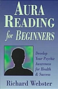 Aura Reading for Beginners: Develop Your Psychic Awareness for Health & Success (Paperback)