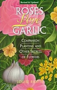 Roses Love Garlic: Companion Planting and Other Secrets of Flowers (Paperback, 2, Revised)