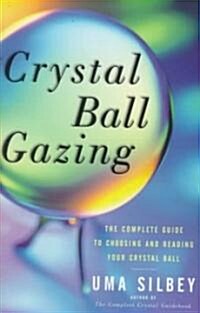 Crystal Ball Gazing: The Complete Guide to Choosing and Reading Your Crystal Ball (Paperback, Original)