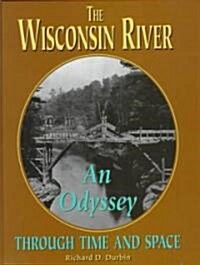 The Wisconsin River: An Odyssey Through Time and Space (Paperback)