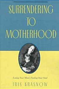 Surrendering to Motherhood: Losing Your Mind, Finding Your Soul (Paperback)