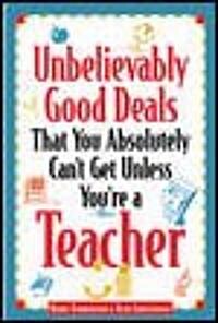 Unbelievably Good Deals That You Absolutely Cant Get Unless Youre a Teacher (Paperback, 2nd, Subsequent)