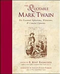 The Quotable Mark Twain: His Essential Aphorisms, Witticisms & Concise Opinions (Paperback)