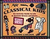 Classical Kids: An Activity Guide to Life in Ancient Greece and Rome (Paperback)
