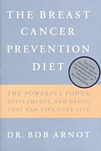 The Breast Cancer Prevention Diet: The Powerful Foods, Supplements, and Drugs That Can Save Your Life (Hardcover)