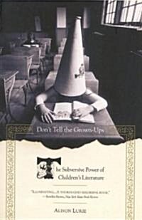 Dont Tell the Grown-Ups: The Subversive Power of Childrens Literature (Paperback)