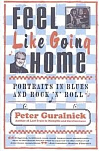 Feel Like Going Home: Portraits in Blues and Rock n Roll (Paperback)