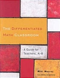 The Differentiated Math Classroom: A Guide for Teachers, K-8 (Paperback)