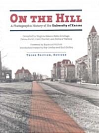 On the Hill: A Photographic History of the University of Kansas (Hardcover, 3, Revised)