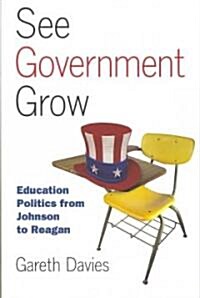 See Government Grow: Education Politics from Johnson to Reagan (Hardcover)
