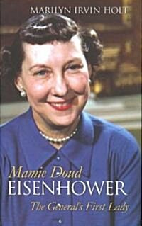 Mamie Doud Eisenhower: The Generals First Lady (Hardcover)